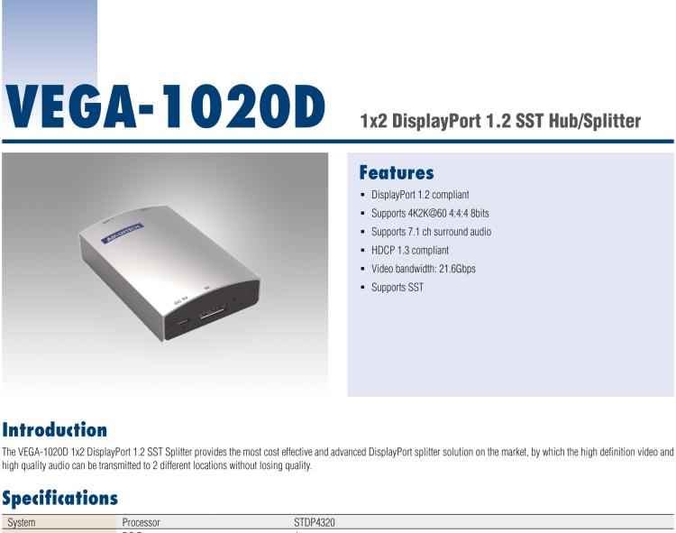 研華VEGA-1020D The VEGA-1020D 1x2 DisplayPort 1.2 SST Splitter provides the most cost effective and advanced DisplayPort splitter solution on the market.